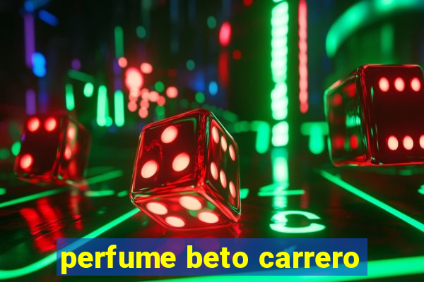 perfume beto carrero